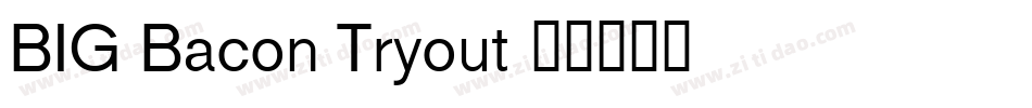 BIG Bacon Tryout字体转换